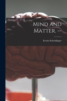 Mind and Matter. -- by Schrödinger, Erwin 1887-1961