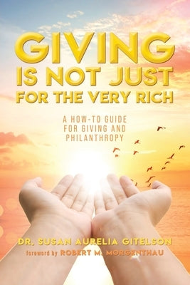 Giving is Not Just For The Very Rich: A How-To Guide For Giving And Philanthropy Paperback Readersmagnet LLC