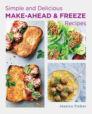 Simple and Delicious Make Ahead and Freeze Recipes by Fisher, Jessica