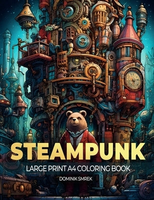 STEAMPUNK cities: A Large Print A4 Colouring Book by Smrek, Dominik