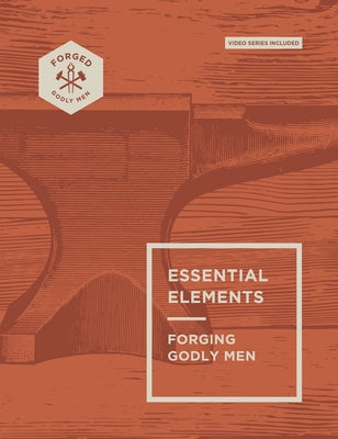 Essential Elements: Forging Godly Men Volume 1 by Miller, Vince