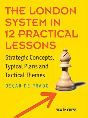 The London System in 12 Practical Lessons: Strategic Concepts, Typical Plans and Tactical Themes Paperback New in Chess