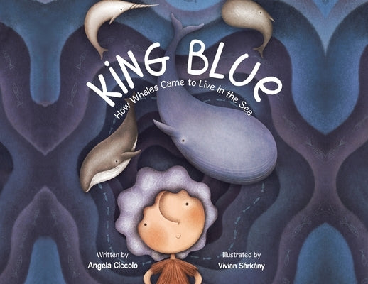King Blue: How Whales Came to Live in the Sea by Ciccolo, Angela