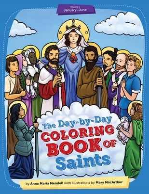 Day-By-Day Coloring Book of Saints V1: January Through June by Mendell, Anna Maria