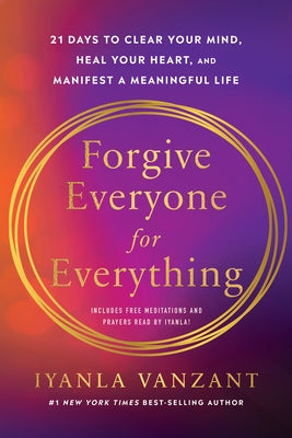 Forgive Everyone for Everything: 21 Days to Clear Your Mind, Heal Your Heart, and Manifest a Meaningful Life Paperback Hay House LLC