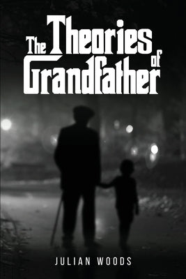 The Theories of Grandfather by Woods, Julian
