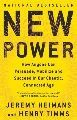 New Power: How Anyone Can Persuade, Mobilize, and Succeed in Our Chaotic, Connected Age Paperback Anchor Books