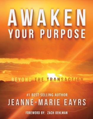 Awaken Your Purpose: Beyond The Transaction by Eayrs, Jeanne-Marie