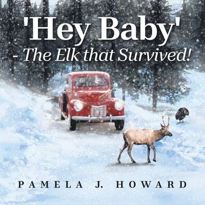 'Hey Baby' - The Elk that Survived! by Howard, Pamela J.