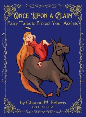 Once Upon A Claim: Fairy Tales to Protect Your Ass(ets) by Roberts, Chantal M.