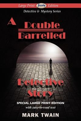 A Double Barrelled Detective Story (Large Print Edition) by Twain, Mark