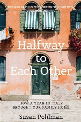 Halfway to Each Other: How a Year in Italy Brought Our Family Home by Pohlman, Susan