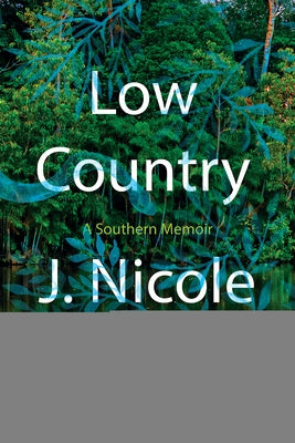 Low Country: A Southern Memoir by Jones, J. Nicole