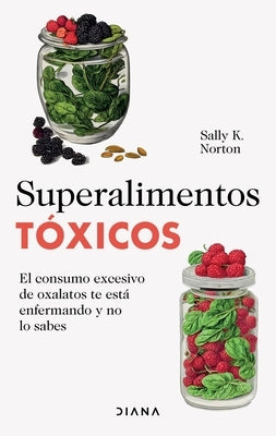 Superalimentos T?xicos / Toxic Superfoods by Norton, Sally K.