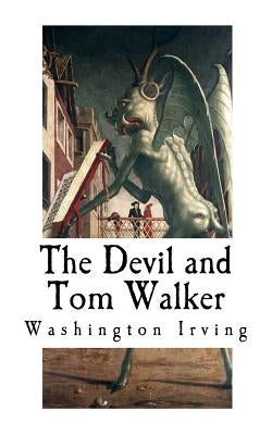 The Devil and Tom Walker: Short Horror Stories by Irving, Washington