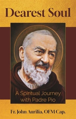 Paperback of Dearest Soul: A Spiritual Journey with Padre Pio, a book by Our Sunday Visitor showing the cover with title and design.