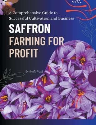 Saffron Farming for Profit: A Comprehensive Guide to Successful Cultivation and Business by Prasad, Vineeta