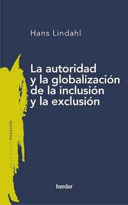 Autoridad Y La Globalizaci?n de la Inclusi?n Y La Exclusi?n, La by Lindahl, Hans