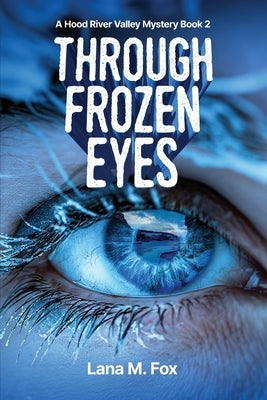 Through Frozen Eyes: A Hood River Valley Mystery Book 2 Paperback Ellana M. Fox