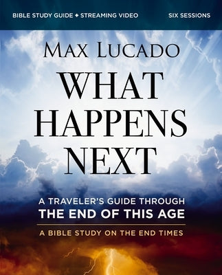 What Happens Next Bible Study Guide Plus Streaming Video: A Traveler's Guide Through the End of This Age Paperback Harperchristian Resources