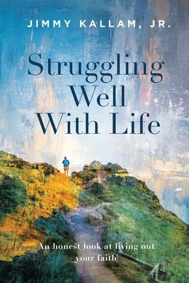 Struggling Well With Life by Kallam, Jimmy