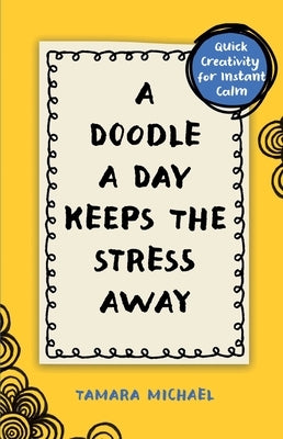 A Doodle a Day Keeps the Stress Away: Quick Creativity for Instant Calm Paperback S&s/Simon Element