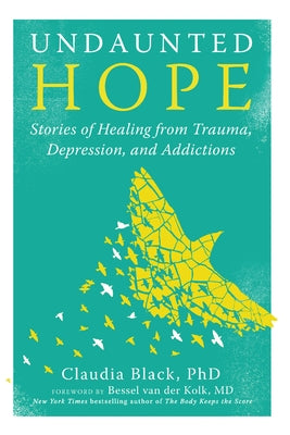 Undaunted Hope: Stories of Healing from Trauma, Depression, and Addictions by Black, Claudia