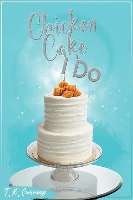 Chicken, Cake and I Do by Cummings, T. R.