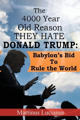 The 4000 Year Old Reason They Hate: Donald Trump Paperback Dauphin Publications