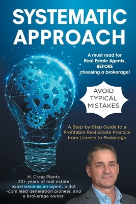 Systematic Approach: A Step-by-Step Guide to a Profitable Real Estate Practice from License to Brokerage by Plantz, H. Craig