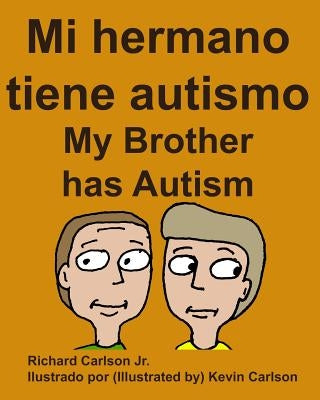 Mi hermano tiene autismo My Brother has Autism (Spanish Edition) by Carlson, Kevin