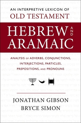 An Interpretive Lexicon of Old Testament Hebrew and Aramaic: Analysis of Adverbs, Conjunctions, Interjections, Particles, Prepositions, and Pronouns Paperback Zondervan Academic