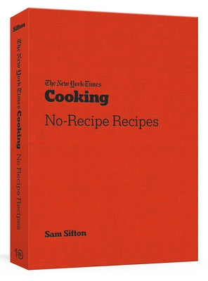 The New York Times Cooking No-Recipe Recipes: [A Cookbook] Paperback Ten Speed Press