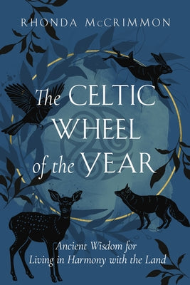 The Celtic Wheel of the Year: Ancient Wisdom for Living in Harmony with the Land by McCrimmon, Rhonda