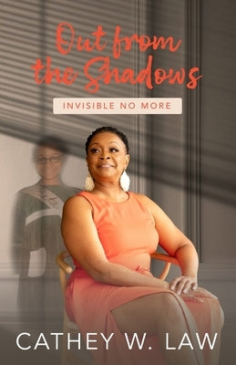 Out From The Shadows: Invisible No More by Law, Cathey W.