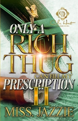 Only A Rich Thug Can Fill My Prescription 2: An African American Romance: The Finale by Jazzie