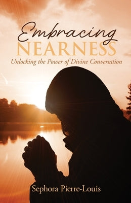 Embracing Nearness: Unlocking the Power of Divine Conversation by Pierre-Louis, Sephora