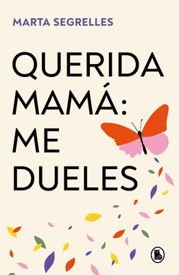 Querida Mam? Me Dueles / Dear Mom: Our Relationship Hurts Me by Segrelles, Marta