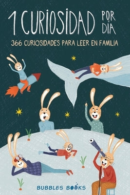 1 Curiosidad por día - 366 curiosidades del mundo para leer en familia: Libro para niños y niñas a partir de 6 años que quieren aprender cada día algo by Books, Bubbles