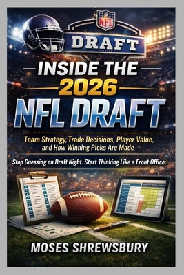Inside the 2026 NFL Draft: Team Strategy, Trade Decisions, Player Value, and How Winning Picks Are Made by Shrewsbury, Moses
