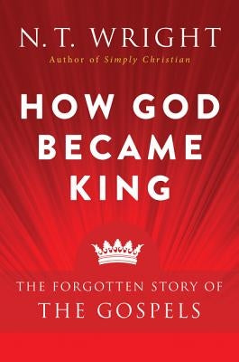 How God Became King: The Forgotten Story of the Gospels Paperback HarperOne