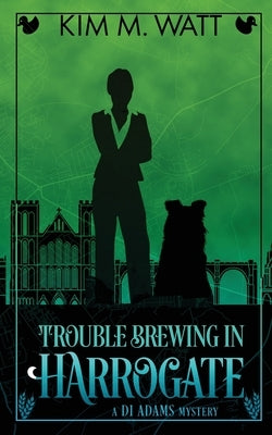 Trouble Brewing in Harrogate: Magic, menace, & snark in a Yorkshire urban fantasy (Book Two) by Watt, Kim M.