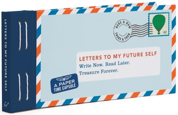 Letters to My Future Self: Write Now. Read Later. Treasure Forever. Other Chronicle Books
