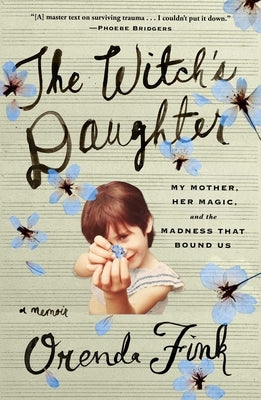 The Witch's Daughter: My Mother, Her Magic, and the Madness That Bound Us by Fink, Orenda