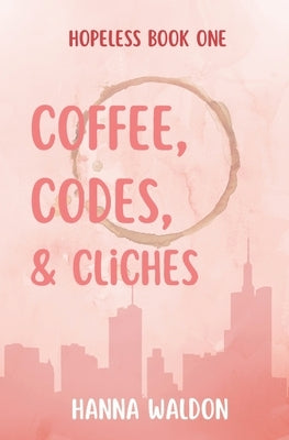 Coffee, Codes, & Cliches by Waldon, Hanna