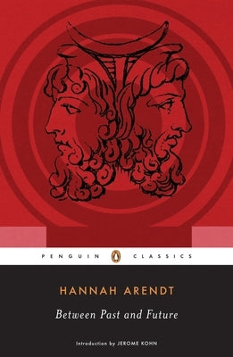 Between Past and Future: Eight Exercises in Political Thought Paperback Penguin Classics