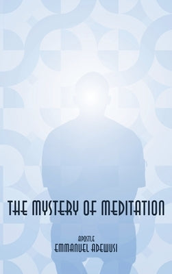 The Mystery of Meditation by Adewusi, Emmanuel