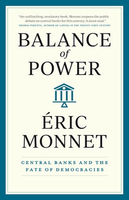 Balance of Power: Central Banks and the Fate of Democracies by Monnet, Éric