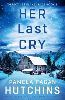 Her Last Cry: A totally nail-biting and absolutely gripping crime thriller by Fagan Hutchins, Pamela