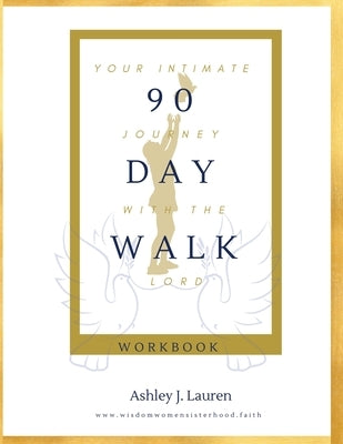 90 Day Walk: Your Intimate Journey with The Lord by Lauren, Ashley J.